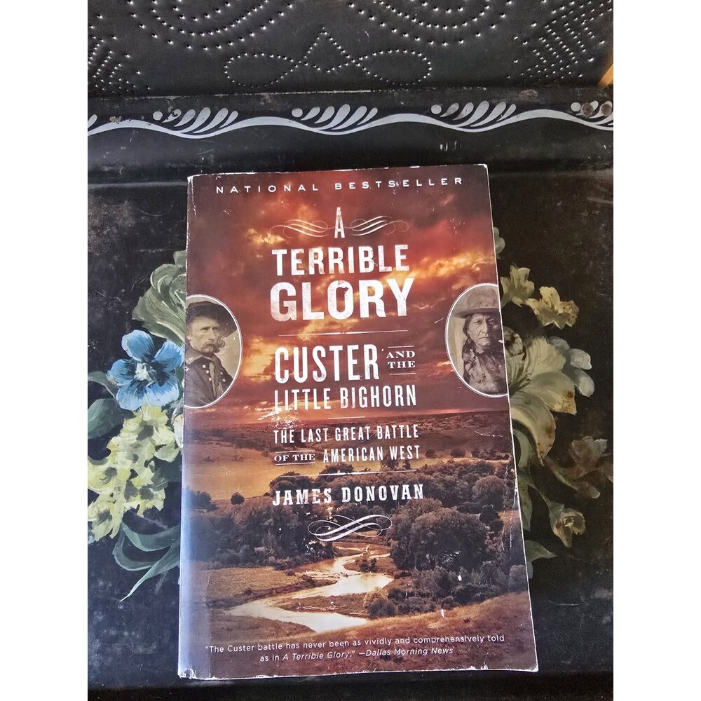 Terrible Glory : Custer and the Little Bighorn - the Last Great Battle of the...